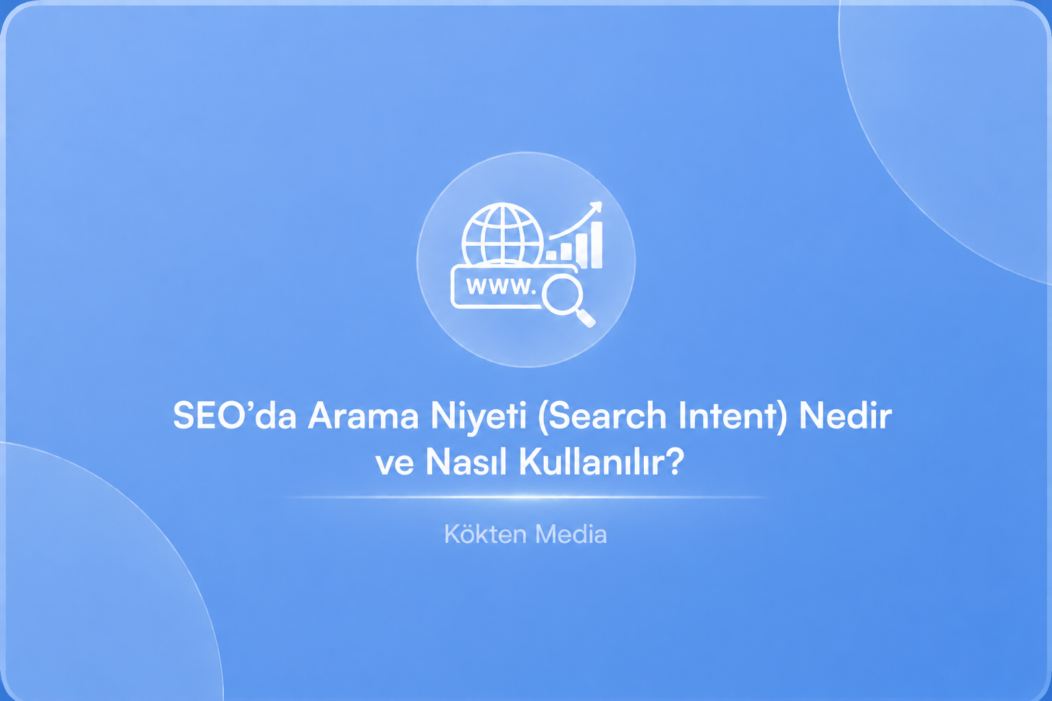 SEO’da Arama Niyeti (Search Intent) Nedir ve Nasıl Kullanılır?